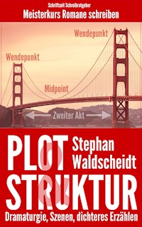 Plot & Struktur: Dramaturgie, Szenen, dichteres Erzählen - Stephan Waldscheidt - ebook