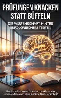 Prüfungen knacken statt büffeln: Die Wissenschaft hinter erfolgreichem Testen - Michael Freund - ebook