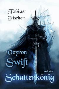 Veyron Swift und der Schattenkönig - Tobias Fischer - ebook