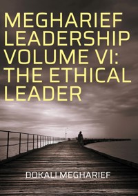 MEGHARIEF LEADERSHIP VOLUME VI: THE ETHICAL LEADER - Dokali Megharief - ebook
