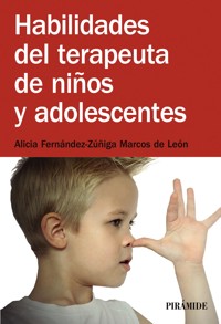 Habilidades del terapeuta de niños y adolescentes - Alicia Fernández-Zúñiga - ebook