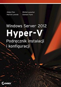 Windows Server 2012 Hyper-V Podręcznik instalacji i konfiguracji - Finn Aidan, Luescher Michel, Lownds Patrick - książka