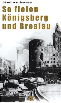 So fielen Königsberg und Breslau - Erhard Luca-Busemann - ebook