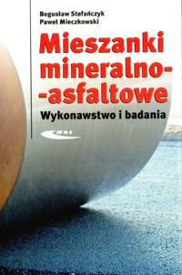 Mieszanki mineralno-asfaltowe. Wykonawstwo i badania - Bogusław Stefańczyk, Paweł Mieczkowski - książka