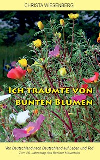 Ich träumte von bunten Blumen - Christa Wiesenberg - ebook