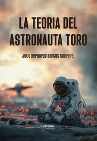 La teoría del astronauta toro - Julio Bernardo Santos Cabrera - ebook