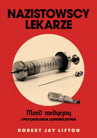 Nazistowscy lekarze. Mord medyczny i psychologia ludobójstwa - Robert J. Lifton - ebook + książka