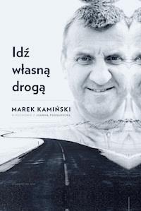 Idź własną drogą - Marek Kamiński, Joanna Podsadecka - ebook