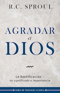 Agradar a Dios - R. C. Sproul - ebook