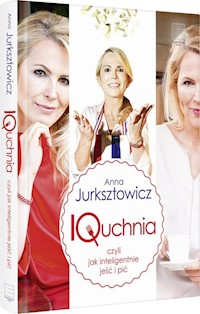 IQuchnia, czyli jak inteligentnie jeść i pić - Anna Jurksztowicz - książka