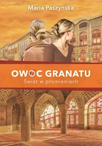 Owoc granatu Tom 3 Świat w płomieniach - Maria Paszyńska - książka