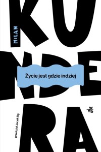 Życie jest gdzie indziej - Milan Kundera - książka