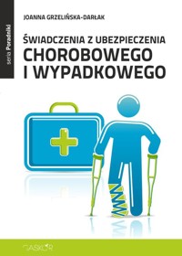 Świadczenia z ubezpieczenia chorobowego i wypadkowego - Grzelińska-Darłak Joanna - książka