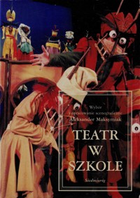 Teatr w szkole - wybór i opracowanie Aleksander Maksymiak - ebook