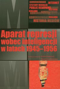 Aparat represji wobec inteligencji w latach 1945-1956 - Habielski Rafał, Rafalska Dominika - książka