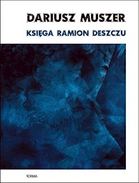 Księga ramion deszczu - Muszer Dariusz - książka