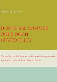 Der Heiße Sommer oder doch Hitzewelle? - inken dietzmann - ebook