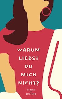 Warum liebst du mich nicht? - Lisa Sturm - ebook