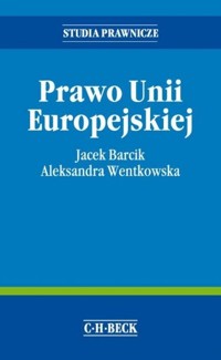 Prawo Unii Europejskiej - Barcik Jacek, Wentkowska Aleksandra - książka
