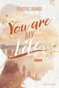 You Are My LIFE - Felicitas Brandt - ebook