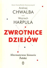 Zwrotnice dziejów - Chwalba Andrzej, Harpula Wojciech - książka