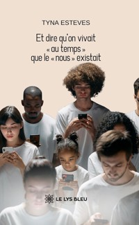 Et dire qu’on vivait « au temps » que le « nous » existait - Tyna Esteves - ebook