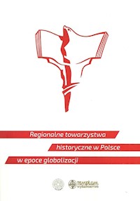 Regoionalne towarzystwa historyczne w Polsce w epoce globalizacji -  - książka