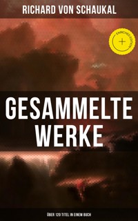 Gesammelte Werke (Über 120 Titel in einem Buch) - Richard von Schaukal - ebook