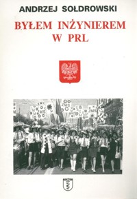 Byłem inżynierem w PRL - Sołdakowski Andrzej - książka