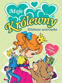 Moje Królewny. Ulubione zwierzątka - zbiorowa praca - książka