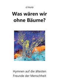 Was wären wir ohne Bäume? - o'mura - ebook
