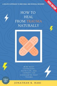 How to Heal from Trauma Naturally: - Jonathan K. Hari - ebook