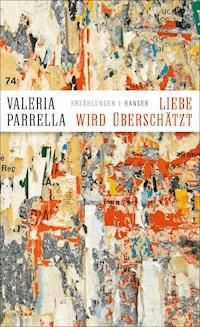 Liebe wird überschätzt - Valeria Parrella - ebook
