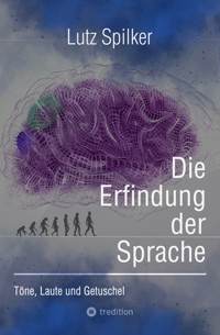 Die Erfindung der Sprache - Lutz Spilker - ebook