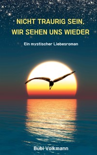 Nicht traurig sein, wir sehen uns wieder - Bubi Volkmann - ebook