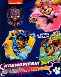 Psi Patrol Wielki Film. Kosmopieski w Mieście Przygód -  - książka