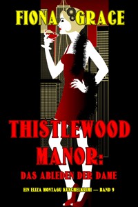 Thistlewood Manor: Das Ableben der Dame (Ein Eliza Montagu Kuschelkrimi — Band 9) - Fiona Grace - ebook
