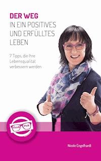 Der Weg in ein positives und erfülltes Leben - Nicole Engelhardt - ebook