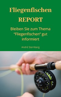 Fliegenfischen REPORT - Andre Sternberg - ebook