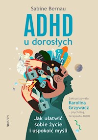 ADHD u dorosłych. Jak ułatwić sobie życie i uspokoić myśli - Bernau Sabine - ebook