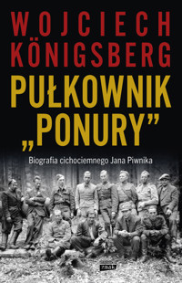 Pułkownik `Ponury`. Biografia cichociemnego Jana Piwnika - Wojciech Königsberg - książka