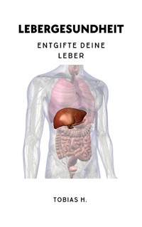 Lebergesundheit - Entgifte deine Leber - Tobias Hopfmüller - ebook