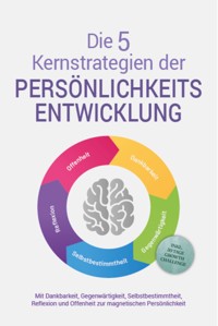 Die 5 Kernstrategien der Persönlichkeitsentwicklung - Mit Dankbarkeit, Gegenwärtigkeit, Selbstbestimmtheit, Reflexion und Resilienz zu persönlichem Wachstum - inkl. 30 Tage Growth Challenge - Johannes Seichert - ebook