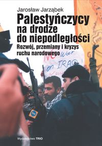 Palestyńczycy na drodze do niepodległości - Jarząbek Jarosław - książka