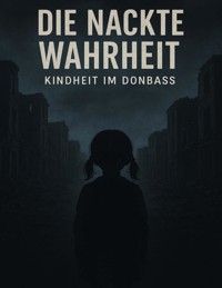Die nackte Wahrheit - Kindheit im Donbass - Karyna Shchemielieva - ebook