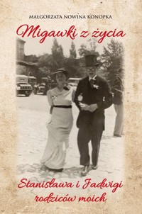 Migawki z życia Stanisława i Jadwigi - rodziców moich - Konopka Małgorzata Nowina - książka