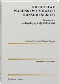 Nieuczciwe warunki w umowach konsumenckich - Nowak Wiktoria, Korpalski Mariusz - książka