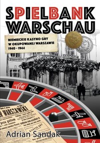 Spielbank Warschau. Niemieckie kasyno gry w okupowanej Warszawie 1940-1944 - Adrian Sandak - książka