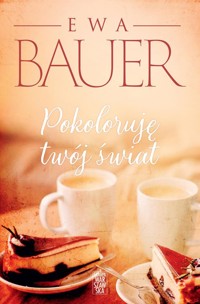 Pokoloruję twój świat - Ewa Bauer - ebook + książka