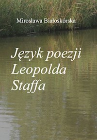 Język poezji Leopolda Staffa - Białoskórska Mirosława - książka